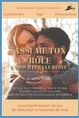 Couverture de Assume ton rôle, l'amour fera le reste !: La compréhension du jeu de séduction à la portée de tous par Jean-Paul BENGLIA