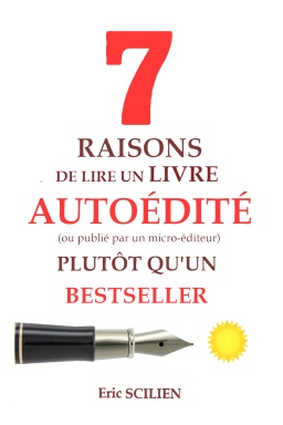 Couverture de 7 raisons de lire un livre autoédité plutôt qu'un best-seller par Eric SCILIEN