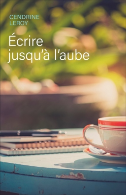 Couverture de ECRIRE JUSQU'A L'AUBE par Cendrine Leroy