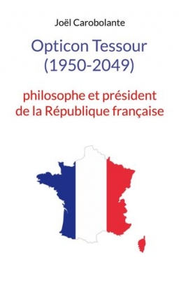 Couverture de Opticon  Tessour (1950-2049) philosophe et président de la République française par Joël Carobolante