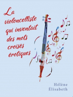 Couverture de La violoncelliste qui inventait des mots croisés érotiques par Hélène Élisabeth