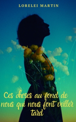 Couverture de Ces choses au fond de nous qui nous font veiller tard par Lorelei Martin