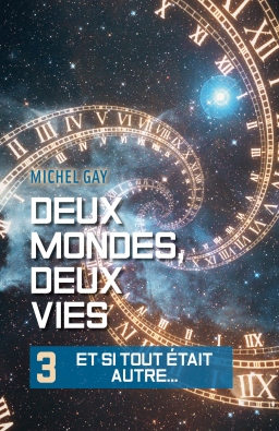 Couverture de Deux mondes, deux vies - 3 - Et si tout était autre... par Michel GAY