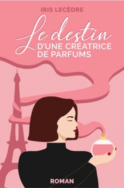 Couverture de Le destin d'une créatrice de parfums par Iris Lecèdre