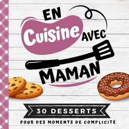 Couverture de EN CUISINE AVEC MAMAN: Mon premier livre de cuisine | 30 recettes de DESSERTS faciles pour enfants | Quiz, astuces, tests et lexiques culinaires | Pour cuisiner avec son enfant dès 8 ans par FOODCUIS' INE