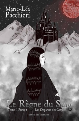 Couverture de Le Règne du Sang, Tome 1 Les Disparues des Carpates, Partie 1 par Marie-Léa Pacchieri