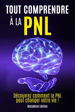Couverture de Tout comprendre à la PNL: Découvrez comment la PNL peut changer votre vie ! par MetaMind Edition