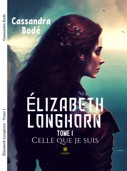 Couverture de Élizabeth Loghorn - Tome 1 - Celle que je suis par Cassandra BODÉ