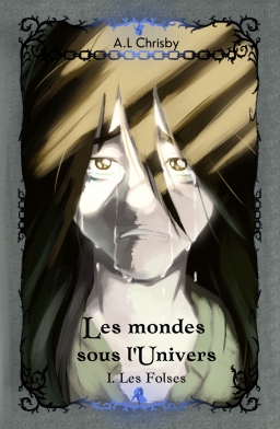 Couverture de Les mondes sous l'Univers - Tome 1 Les Folses par A.L. Chrisby