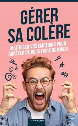 Couverture de Gérer sa colère : Maîtriser vos émotions pour arrêter de vous faire dominer (Nouvelle version) par Marie Russo