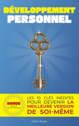 Couverture de DÉVELOPPEMENT PERSONNEL : Les 10 Clés Inédites pour Devenir la Meilleure Version de Soi-Même par Marie Russo