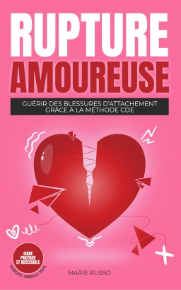 Couverture de RUPTURE AMOUREUSE : Guérir des Blessures d’Attachement grâce à la Méthode CDE par Marie Russo