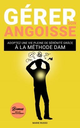 Couverture de GÉRER SON ANGOISSE : Adoptez une Vie Pleine de Sérénité grâce à la Méthode DAM par Marie Russo