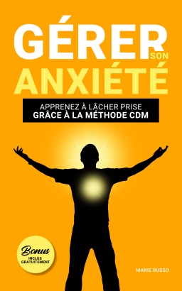 Couverture de GÉRER SON ANXIÉTÉ :  Apprenez à lâcher prise grâce à la méthode CDM par Marie Russo