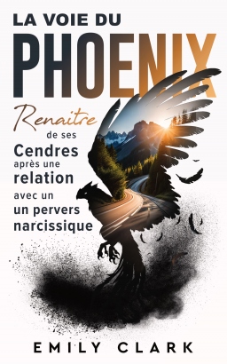 Couverture de La Voie du Phoenix: Renaître de ses cendres après une relation avec un pervers narcissique par Emily Clark