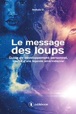 Couverture de Le message des loups / Guide de développement personnel, inspiré d’une légende amérindienne par Nathalie D.