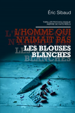 Couverture de L'homme qui n'aimait pas les blouses blanches par Eric Sibaud