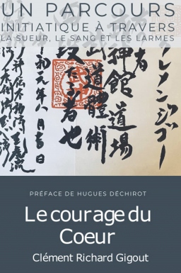Couverture de Le courage du Coeur: Un parcours initiatique dans la sueur, le sang et les larmes par Clément Richard Gigout