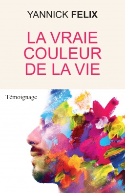 Couverture de La vraie couleur de la vie par Yannick Felix