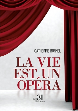 Couverture de La vie est un opéra par Catherine BONNEL