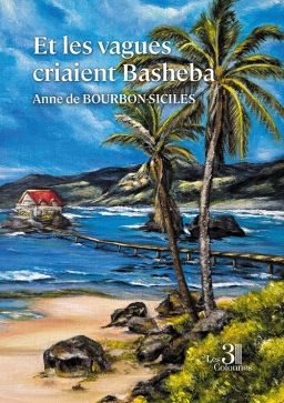 Couverture de Et les vagues criaient Basheba par Anne de BOURBON-SICILES