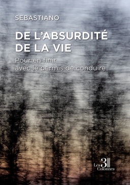 Couverture de De l'absurdité de la vie - Pour en finir avec le permis de conduire par Sebastiano