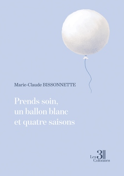 Couverture de Prends soin, un ballon blanc et quatre saisons par Marie-Claude BISSONNETTE