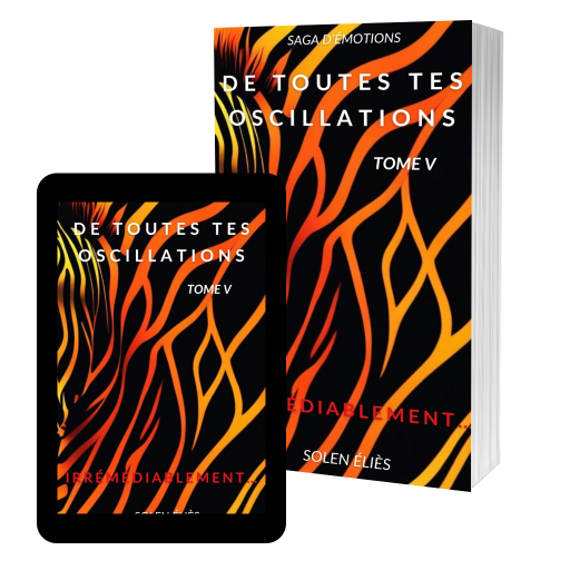 Couverture de De Toutes Tes Oscillations - Tome V - IRRÉMÉDIABLEMENT ... par Solen Eliès