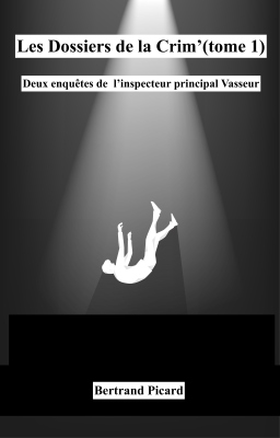 Couverture de Les Dossiers de la Crim' -Tome1 : Deux enqu&ecirc;tes de l'inspecteur principal Vasseur par Bertrand Picard