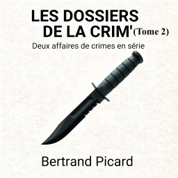 Couverture de Les Dossiers de la Crim'- Tome 2 : Deux affaires de crimes en s&eacute;rie par Bertrand Picard