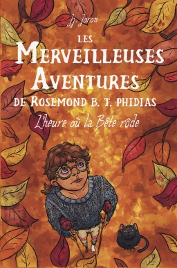 Couverture de Les Merveilleuses Aventures de Rosemond B. T. Phidias - Tome 1 - L'Heure où la Bête rôde par JJ. Joron