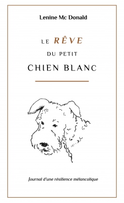 Couverture de Le rêve du petit chien blanc, journal d'une résilience mélancolique par Lenine Mc Donald