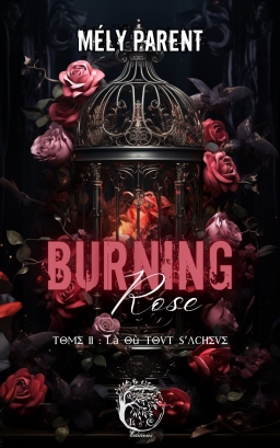Couverture de Burning Rose Tome 2 : Là où tout s'achève par Mély Parent