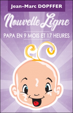 Couverture de Nouvelle Ligne - Papa en 9 mois et 17 heures par Jean-Marc Dopffer