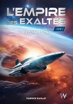 Couverture de L'Empire des Exaltés - Tome 1 - Perturbations par Fabrice Sarlat