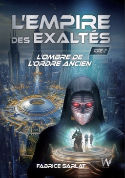 Couverture de L'empire des Exaltés - T2 - L'ombre de l'Ordre Ancien par Fabrice Sarlat