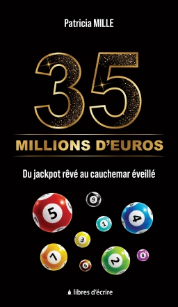 Couverture de 35 Millions d'euros - Du jackpot rêvé au cauchemar éveillé par Patricia MILLE