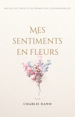 Couverture de Mes sentiments en fleurs, recueil de textes et de poèmes sur l'hypersensibilité par Charlie Dawn