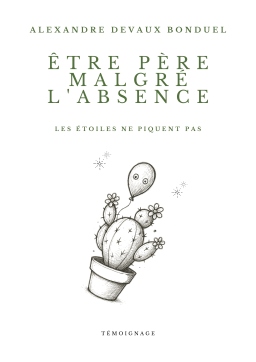 Couverture de Être Père Malgré L'Absence (Les étoiles ne piquent pas) par DEVAUX BONDUEL, Alexandre