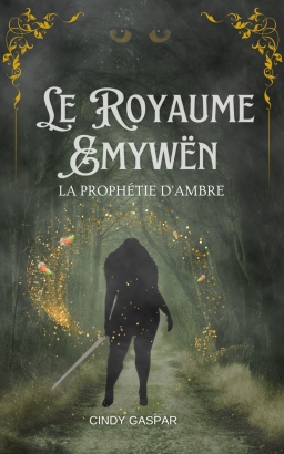 Couverture de Le Royaume Emyw&euml;n La proph&eacute;tie d'Ambre par Cindy GASPAR