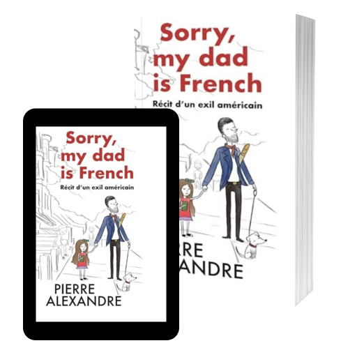Couverture de Sorry, my dad is French: Récit d'un exil américain par Pierre Alexandre