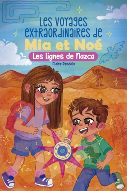 Couverture de Les voyages extraordinaires de Mia et Noé : les lignes de Nazca par Claire Pendola