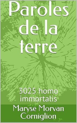 Couverture de PAROLES DE LA TERRE - 3025 Homo Immortalis par Maryse Morvan Corniglion