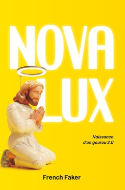 Couverture de Nova Lux - Naissance d'un gourou 2.0 par French Faker