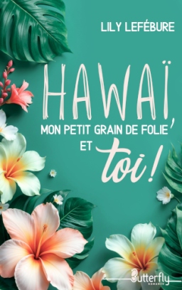Couverture de Hawaï, mon petit grain de folie et toi ! par Lily Lefébure