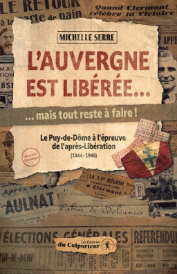 Couverture de L'Auvergne est lib&eacute;r&eacute;e... mais tout reste &agrave; faire ! (1944-1946) par Michelle Serre