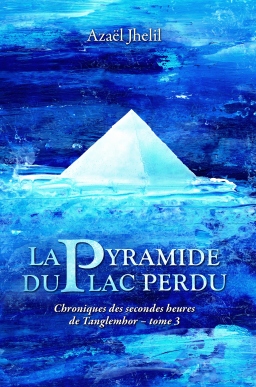 Couverture de La Pyramide du lac perdu (Chroniques des secondes heures de Tanglemhor - tome 3) par Azaël Jhelil