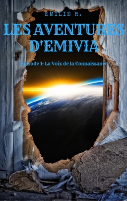 Couverture de Les Aventures d'Emivia. Épisode 1: La Voix de la Connaissance. par Emilie R.