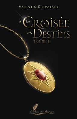 Couverture de A la croisée des destins - Tome 1 par Valentin Rousseaux