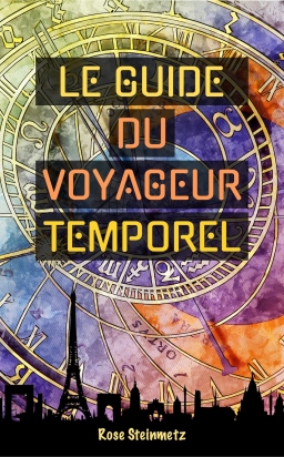 Couverture de Le guide du voyageur temporel par Rose Steinmetz